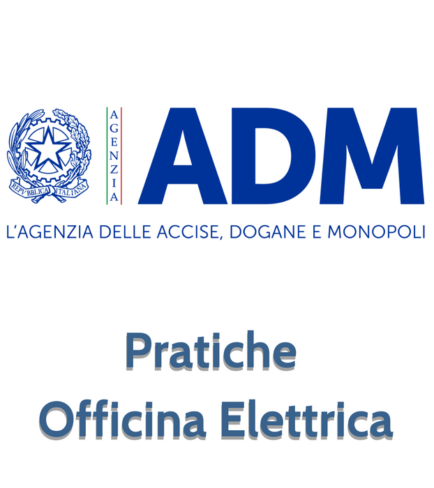Pratiche Amministrative per Agenzia delle Dogane e dei Monopoli ADM - Officina Elettrica